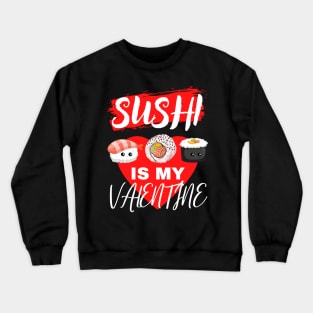 Sushi is my Valentine funny Crewneck Sweatshirt